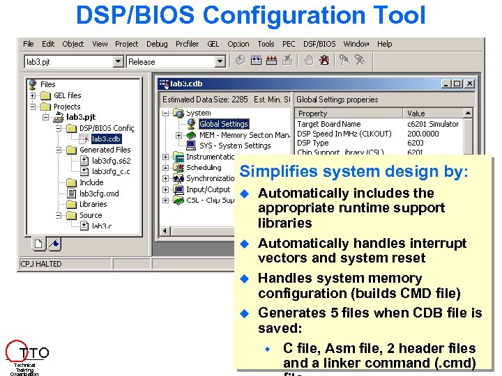 DSP/BIOS Configuration Tool Simplifies system design by: T TO Technical Training Automatically includes the