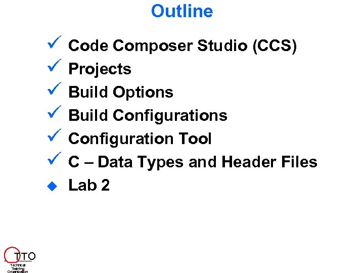 Outline Code Composer Studio (CCS) Projects Build Options Build Configurations Configuration Tool C –