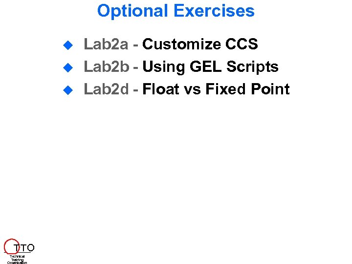 Optional Exercises T TO Technical Training Lab 2 a - Customize CCS Lab 2