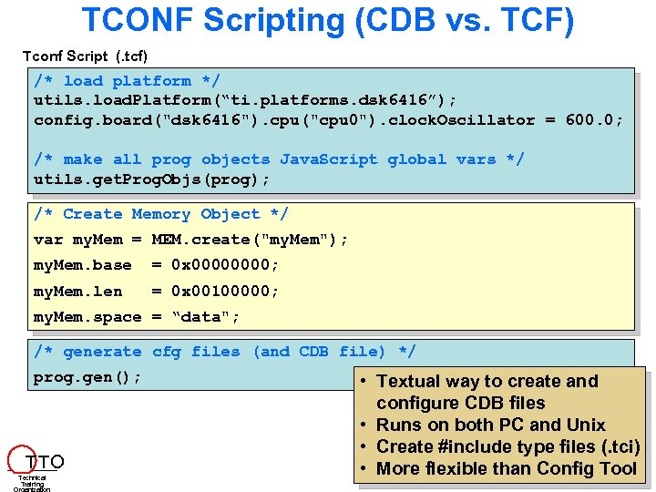 TCONF Scripting (CDB vs. TCF) Tconf Script (. tcf) /* load platform */ utils.