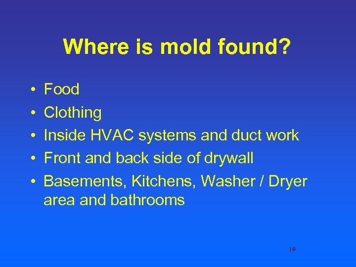 Where is mold found? • • • Food Clothing Inside HVAC systems and duct