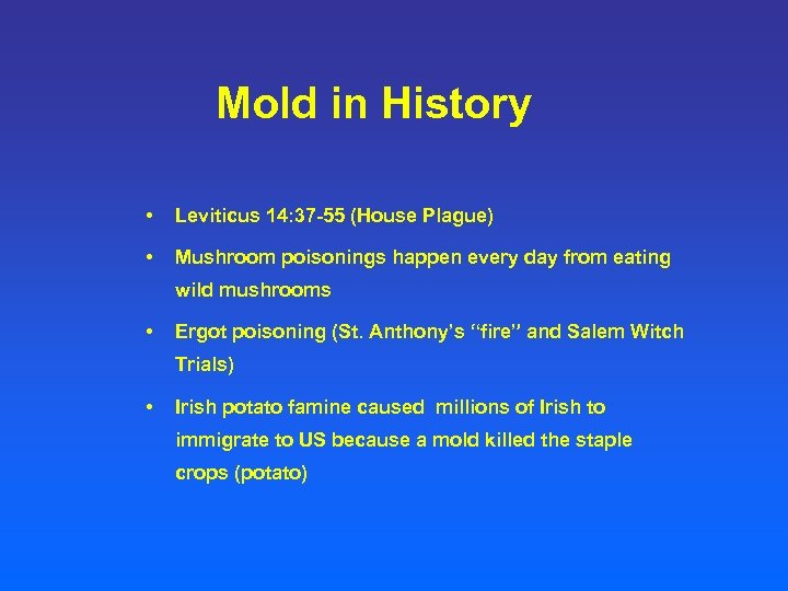 Mold in History • Leviticus 14: 37 -55 (House Plague) • Mushroom poisonings happen