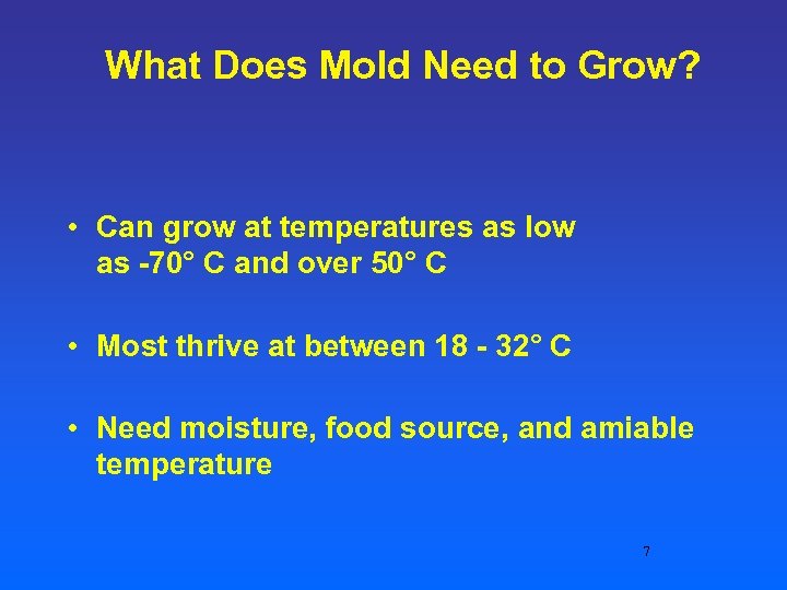 What Does Mold Need to Grow? • Can grow at temperatures as low as