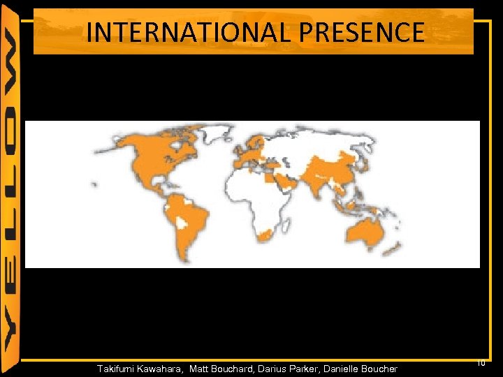 INTERNATIONAL PRESENCE 10 Takifumi Kawahara, Matt Bouchard, Darius Parker, Danielle Boucher 10 