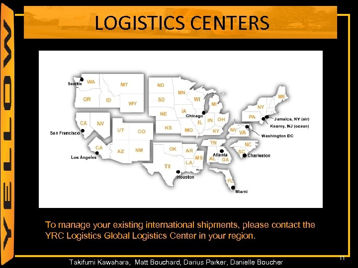 LOGISTICS CENTERS To manage your existing international shipments, please contact the YRC Logistics Global