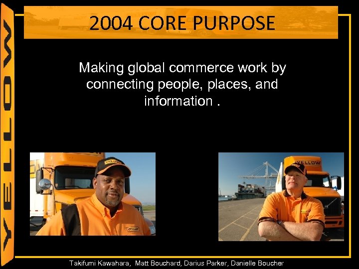 2004 CORE PURPOSE Making global commerce work by connecting people, places, and information. 14
