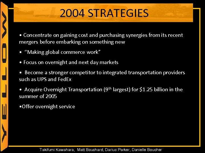2004 STRATEGIES • Concentrate on gaining cost and purchasing synergies from its recent mergers
