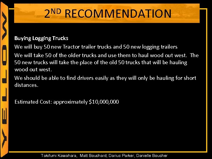 2 ND RECOMMENDATION Buying Logging Trucks We will buy 50 new Tractor trailer trucks
