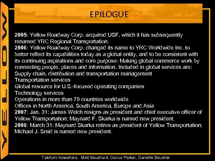 EPILOGUE 2005: Yellow Roadway Corp. acquired USF, which it has subsequently renamed YRC Regional