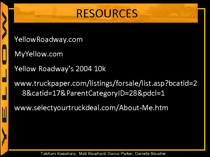 RESOURCES Yellow. Roadway. com My. Yellow. com Yellow Roadway’s 2004 10 k www. truckpaper.