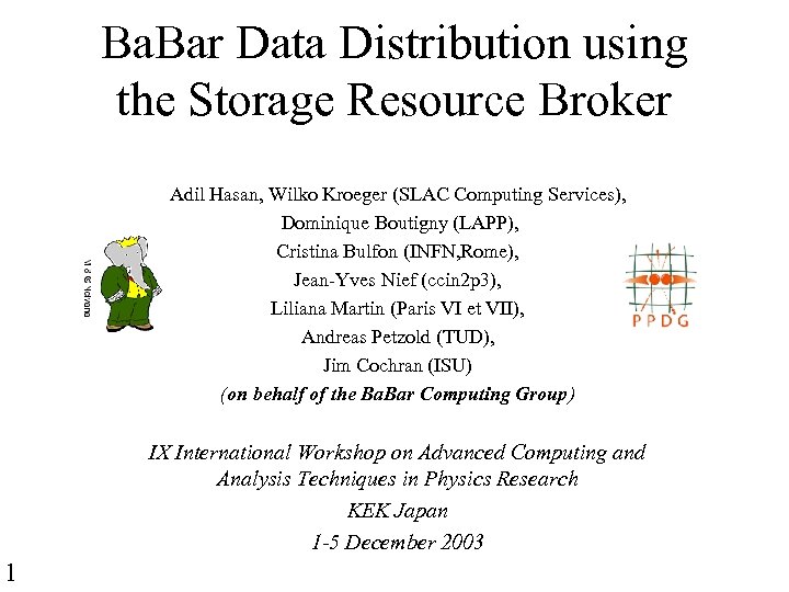 Ba. Bar Data Distribution using the Storage Resource Broker Adil Hasan, Wilko Kroeger (SLAC