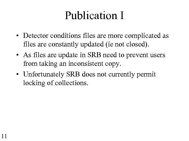 Publication I • Detector conditions files are more complicated as files are constantly updated