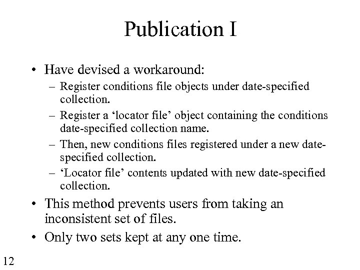 Publication I • Have devised a workaround: – Register conditions file objects under date-specified