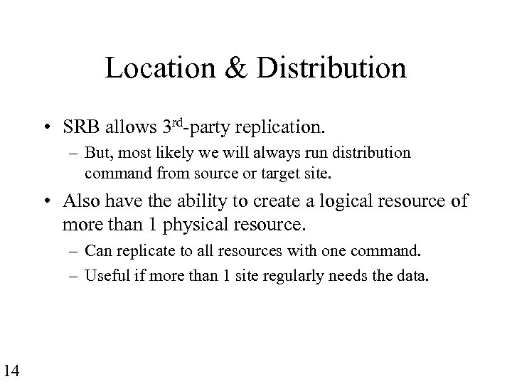 Location & Distribution • SRB allows 3 rd-party replication. – But, most likely we