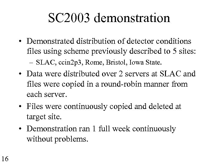 SC 2003 demonstration • Demonstrated distribution of detector conditions files using scheme previously described