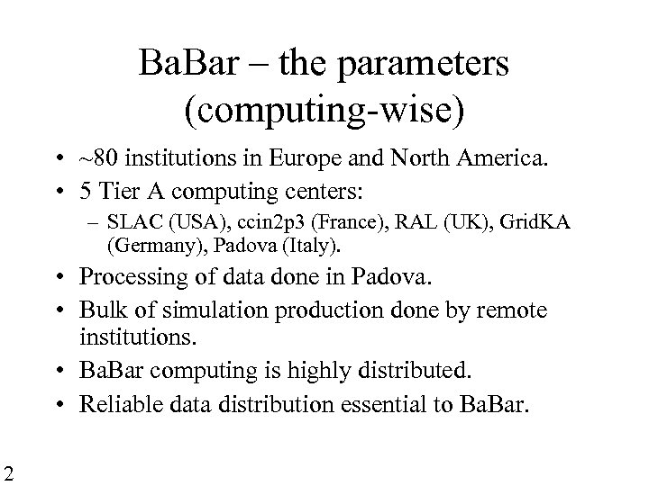 Ba. Bar – the parameters (computing-wise) • ~80 institutions in Europe and North America.