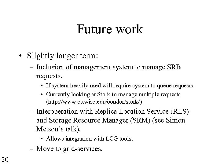 Future work • Slightly longer term: – Inclusion of management system to manage SRB