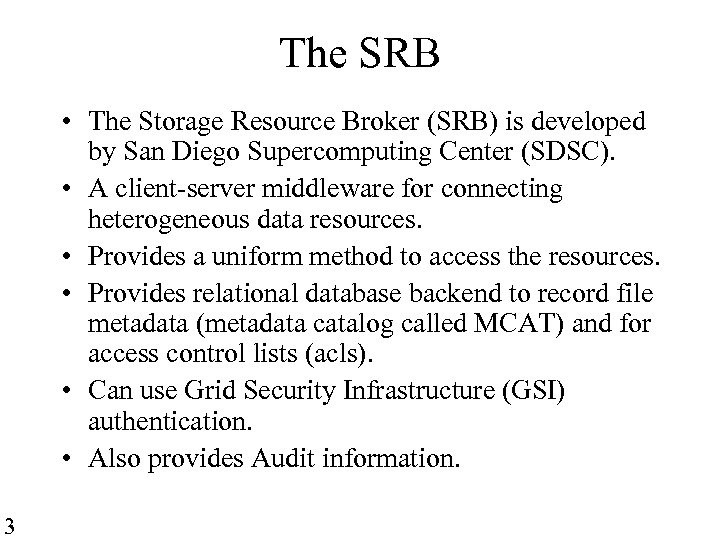 The SRB • The Storage Resource Broker (SRB) is developed by San Diego Supercomputing