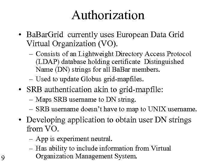 Authorization • Ba. Bar. Grid currently uses European Data Grid Virtual Organization (VO). –