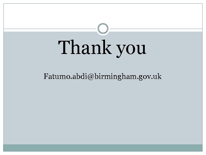 Thank you Fatumo. abdi@birmingham. gov. uk 