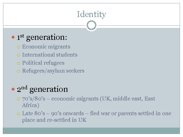 Identity 1 st generation: Economic migrants International students Political refugees Refugees/asylum seekers 2 nd