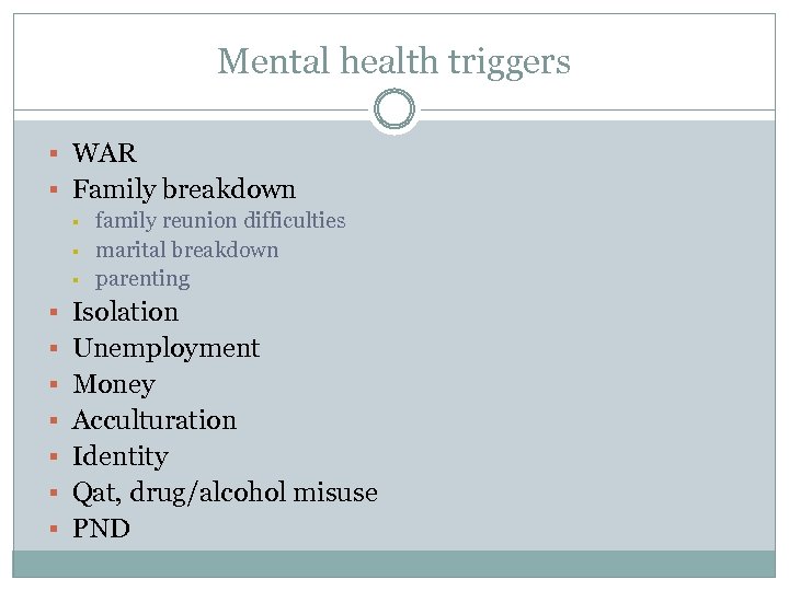 Mental health triggers § WAR § Family breakdown § § § family reunion difficulties