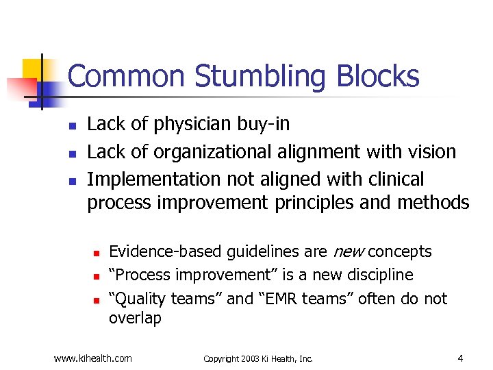 Common Stumbling Blocks n n n Lack of physician buy-in Lack of organizational alignment