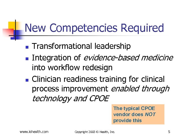 New Competencies Required n n n Transformational leadership Integration of evidence-based medicine into workflow