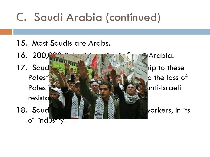 C. Saudi Arabia (continued) 15. Most Saudis are Arabs. 16. 200, 000 Palestinians live