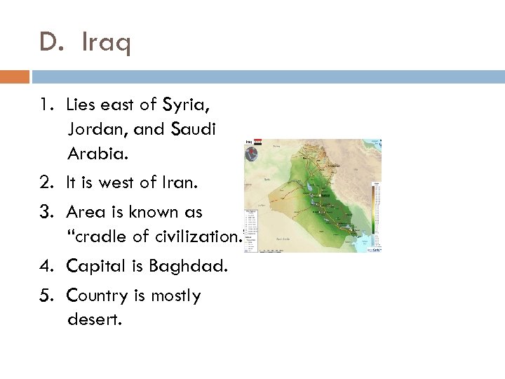 D. Iraq 1. Lies east of Syria, Jordan, and Saudi Arabia. 2. It is