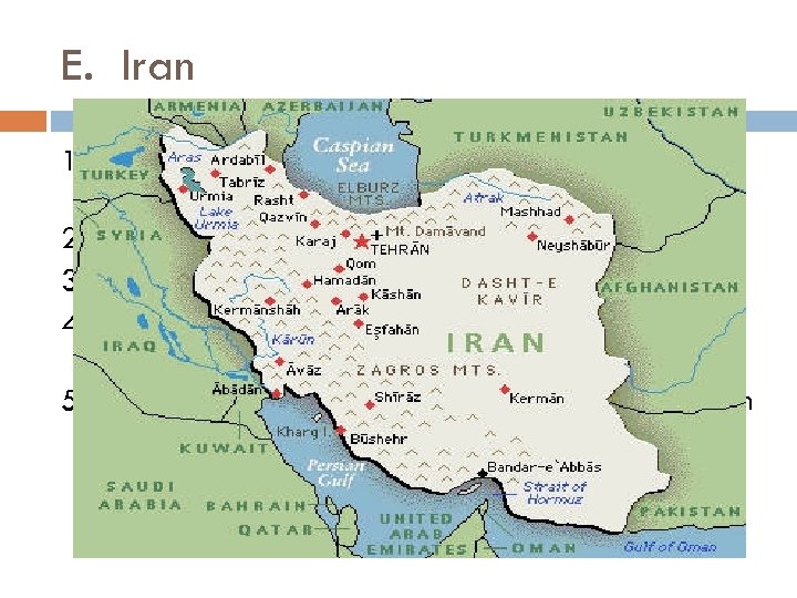 E. Iran 1. Once known as Persia, sits at the heart of the Persian