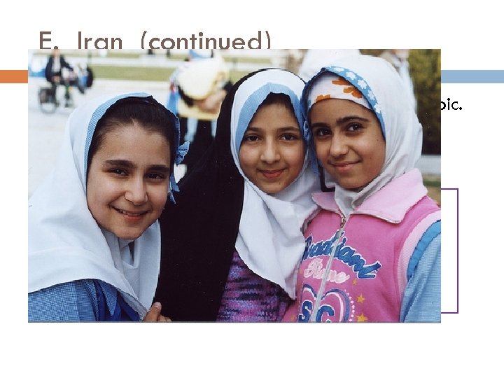 E. Iran (continued) 6. Persian (Farsi) is the official language not Arabic. 7. Various