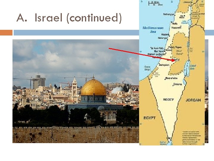 A. Israel (continued) 5. Capital of Israel is Jerusalem. a. Sacred city 1) Jews-