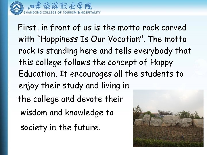 First, in front of us is the motto rock carved with “Happiness Is Our