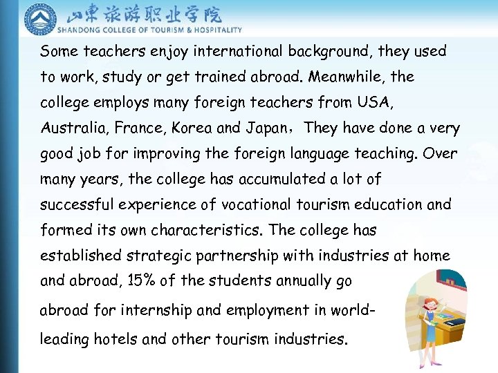 Some teachers enjoy international background, they used to work, study or get trained abroad.