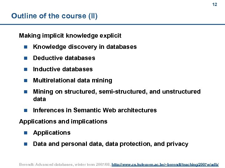 12 Outline of the course (II) Making implicit knowledge explicit n Knowledge discovery in