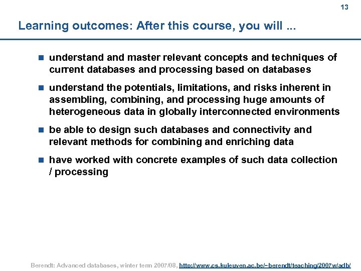 13 Learning outcomes: After this course, you will. . . n understand master relevant