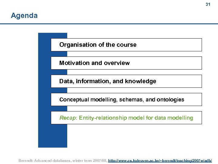 31 Agenda Organisation of the course Motivation and overview Data, information, and knowledge Conceptual