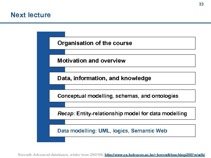 33 Next lecture Organisation of the course Motivation and overview Data, information, and knowledge