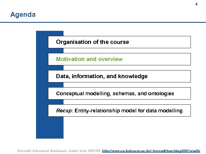 4 Agenda Organisation of the course Motivation and overview Data, information, and knowledge Conceptual