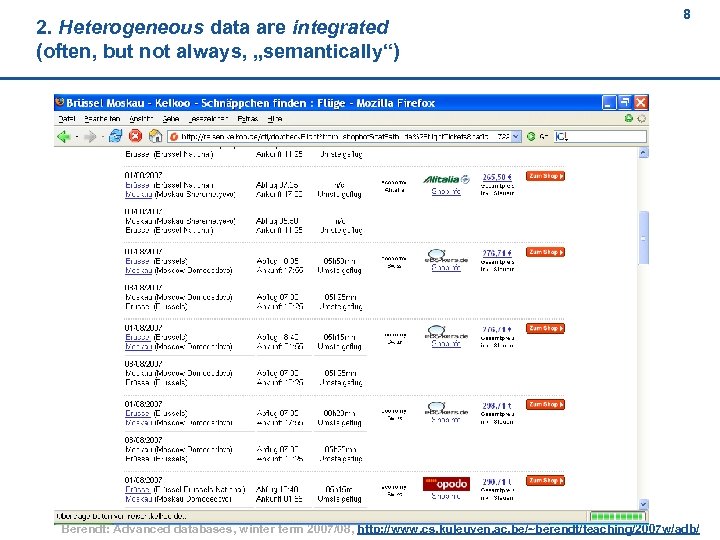 2. Heterogeneous data are integrated (often, but not always, „semantically“) 8 Berendt: Advanced databases,