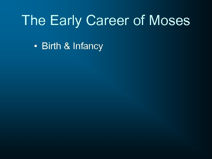 The Early Career of Moses • Birth & Infancy 