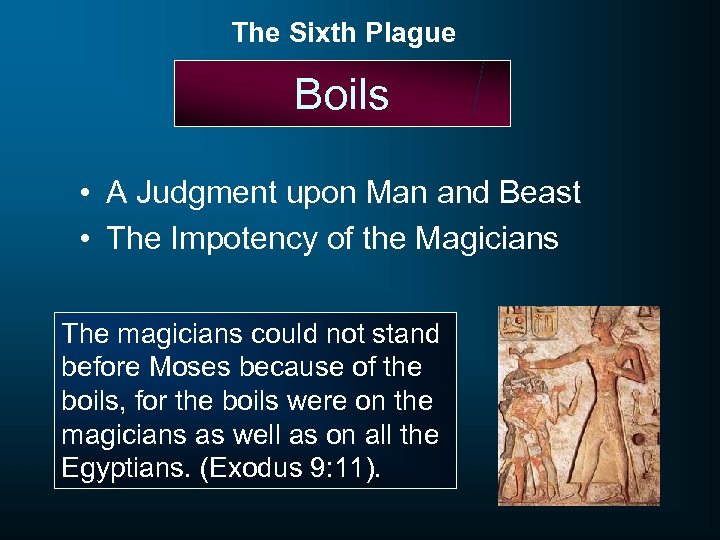 The Sixth Plague Boils • A Judgment upon Man and Beast • The Impotency