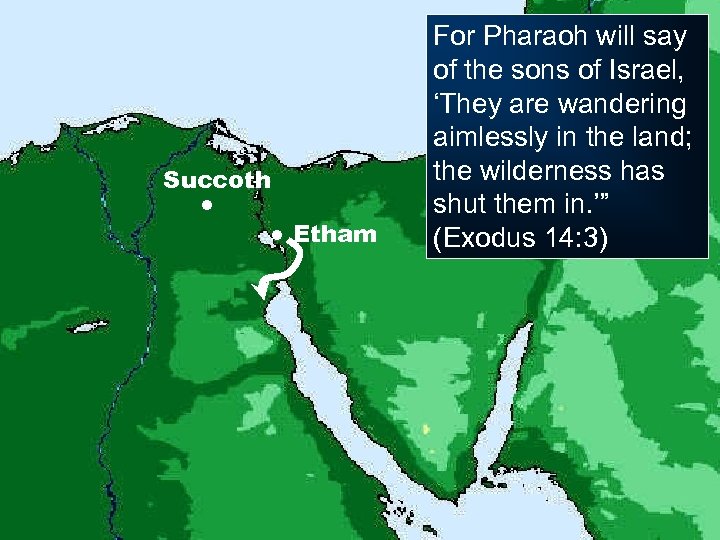 Succoth ● ● Etham For Pharaoh will say of the sons of Israel, ‘They