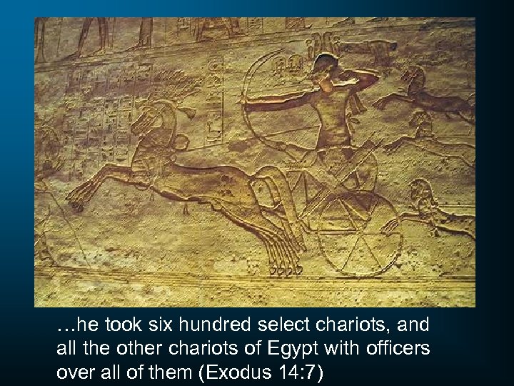 …he took six hundred select chariots, and all the other chariots of Egypt with