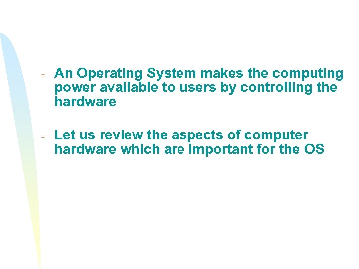 = = An Operating System makes the computing power available to users by controlling