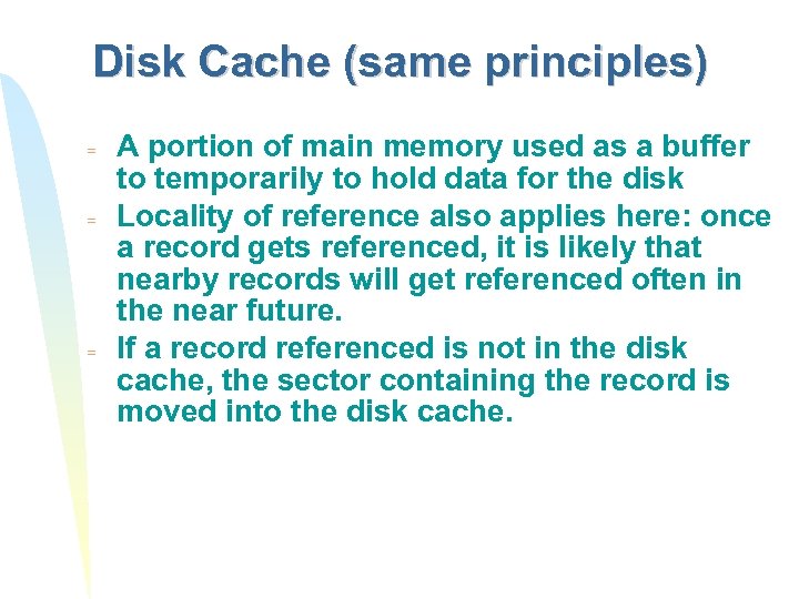 Disk Cache (same principles) = = = A portion of main memory used as