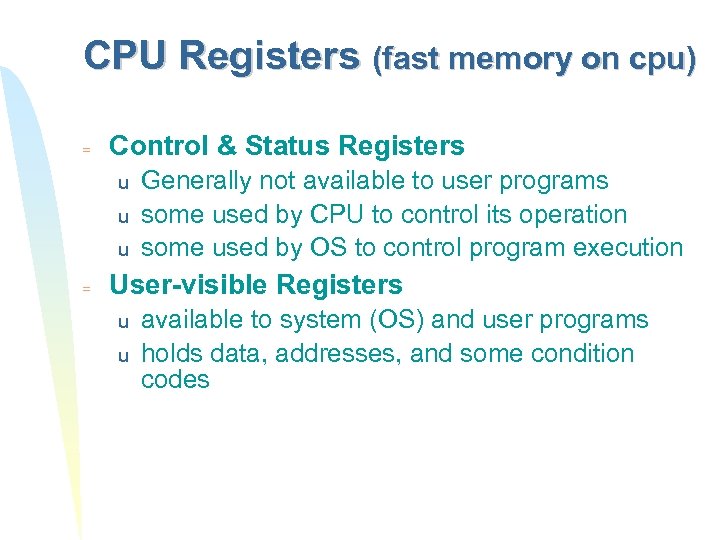CPU Registers (fast memory on cpu) = Control & Status Registers u u u
