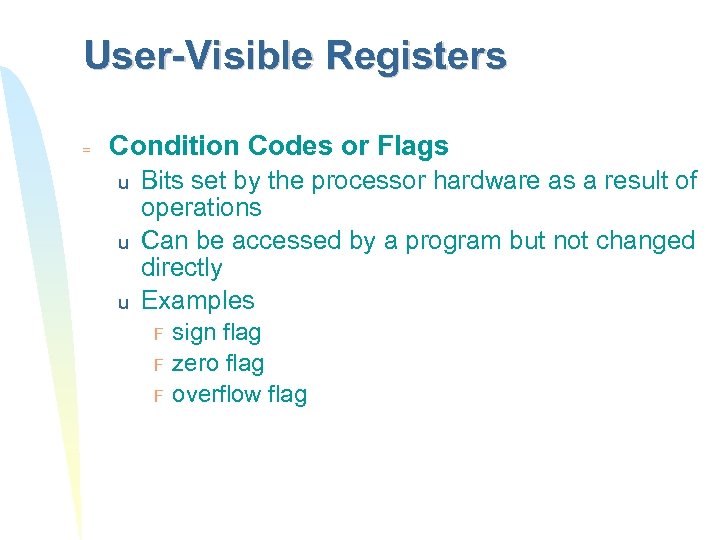 User-Visible Registers = Condition Codes or Flags u u u Bits set by the