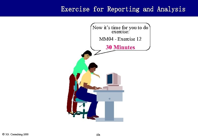 Exercise for Reporting and Analysis Now it’s time for you to do exercise: MM